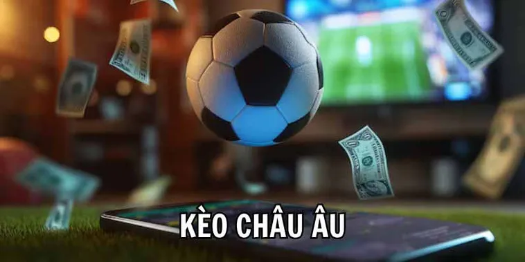 Cách Chơi Kèo Châu Âu Chuẩn Xác Nhất Cho Người Mới Bắt Đầu Cá Cược