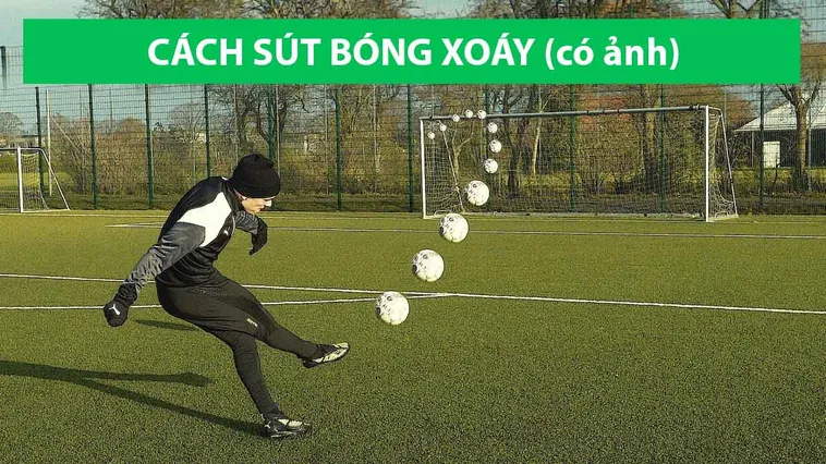 Kỹ Thuật Sút Bóng Xoáy Trong Bóng Đá Và Cách Tạo Hiệu Ứng Cực Đại