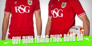 Quy Định Về Trang Phục Bóng Đá Theo Tiêu Chuẩn Thi Đấu Hiện Nay